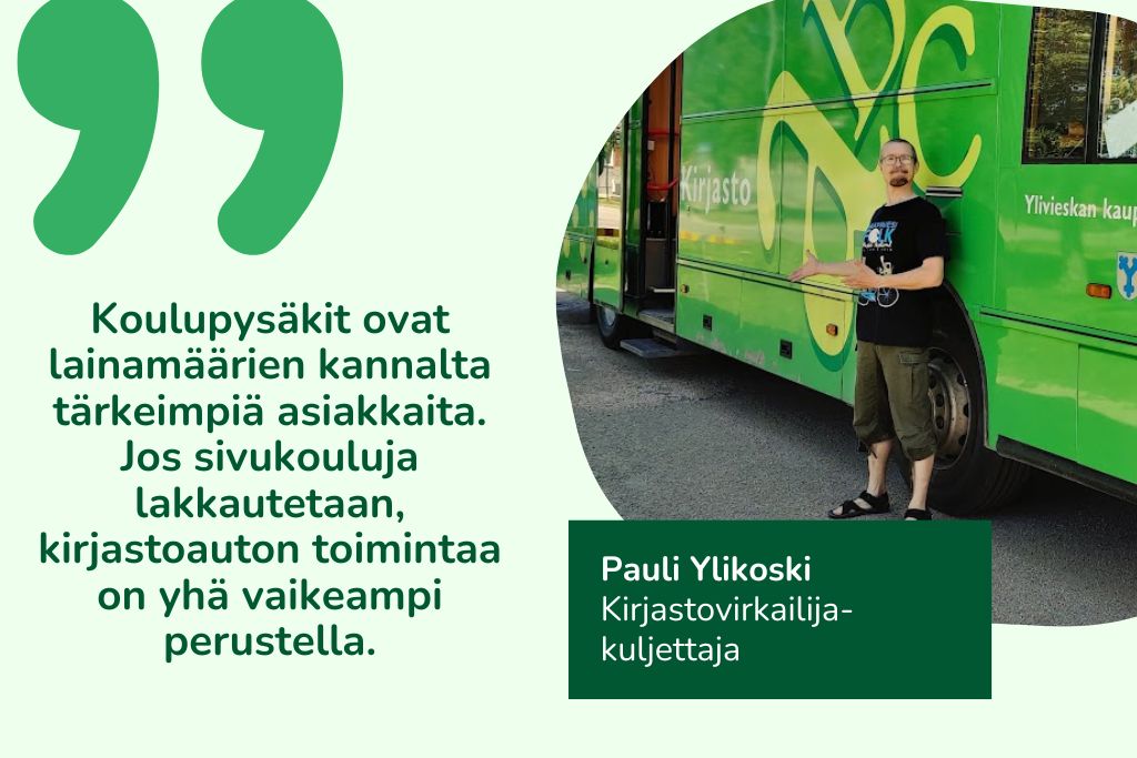 Kirjastoautonkuljettaja-virkailija Pauli Ylikoski sanoo: "Koulupysäkit ovat lainamäärien kannalta tärkeimpiä asiakkaita. Jos sivukouluja lakkautetaan, kirjastoauton toimintaa on yhä vaikeampi perustella."